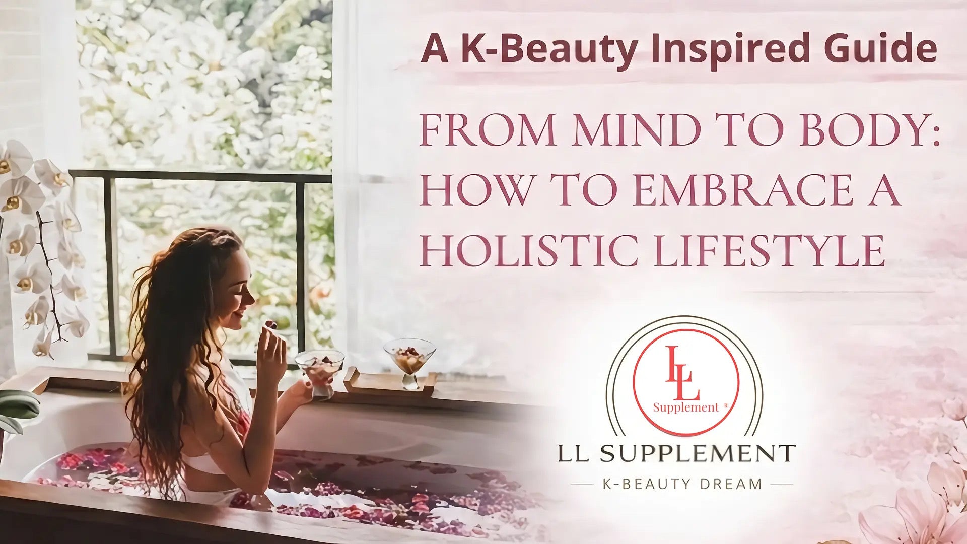 Woman in a bath with flowers, text about K-Beauty lifestyle, and LL Supplement logo.